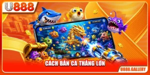 Cách Bắn Cá Thắng Lớn - Mẹo Săn Jackpot Từ Dân Chuyên