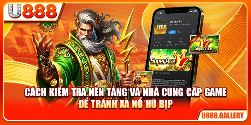 Cách kiểm tra nền tảng và nhà cung cấp game để tránh xa nổ hũ bịp