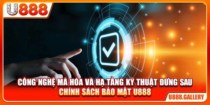 Công nghệ mã hóa và hạ tầng kỹ thuật đứng sau chính sách bảo mật U888