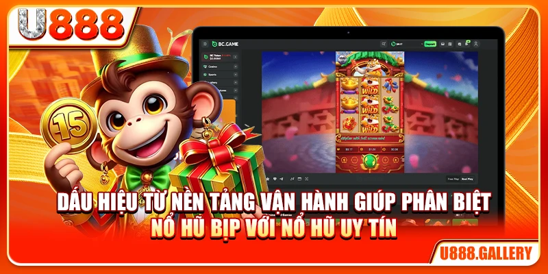 Dấu hiệu từ nền tảng vận hành để biết cách nhận biết nổ hũ bịp với nổ hũ uy tín