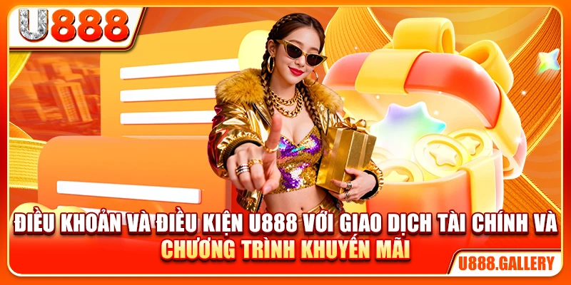 Điều khoản và điều kiện U888 với giao dịch tài chính và chương trình khuyến mãi