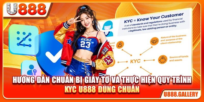 Hướng dẫn chuẩn bị giấy tờ và thực hiện quy trình KYC U888 đúng chuẩn