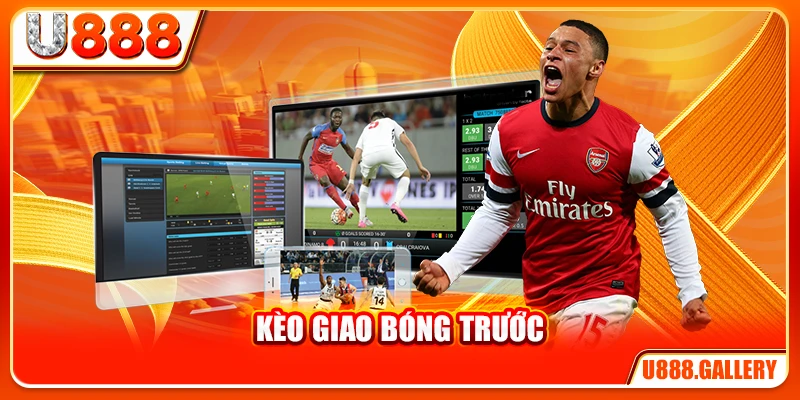 Kèo Giao Bóng Trước - 5 Tips Hay Giúp Bạn Thành Cao Thủ