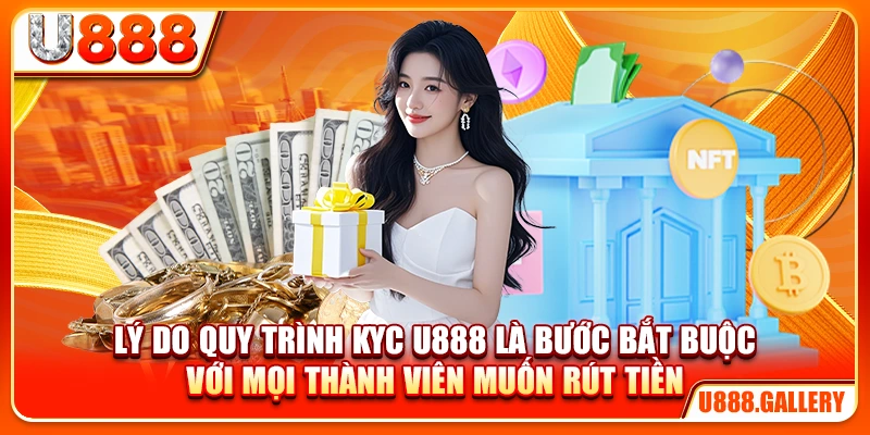 Lý do quy trình KYC U888 là bước bắt buộc với mọi thành viên muốn rút tiền