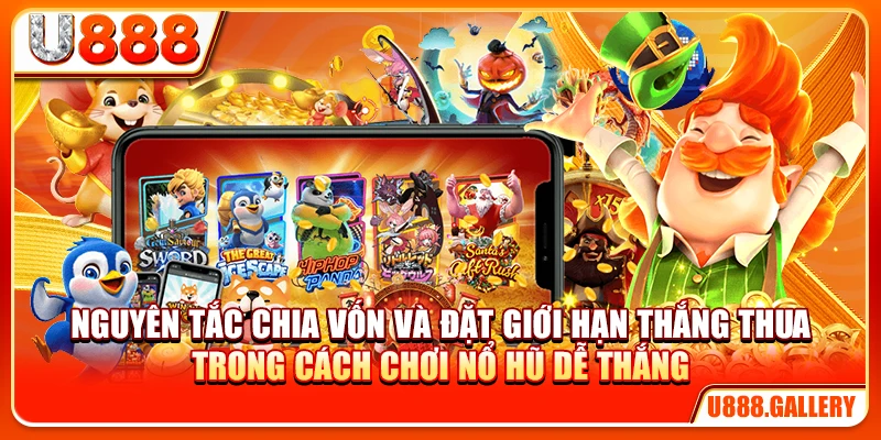 Nguyên tắc chia vốn và đặt giới hạn thắng thua trong cách chơi nổ hũ dễ thắng
