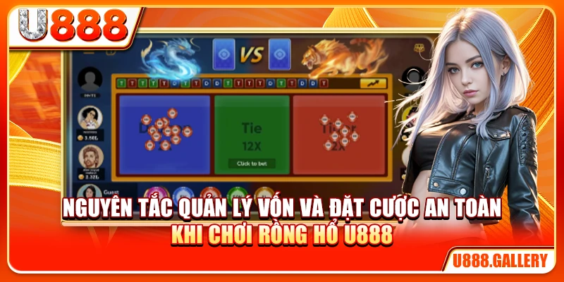 Nguyên tắc quản lý vốn và đặt cược an toàn khi chơi rồng hổ U888