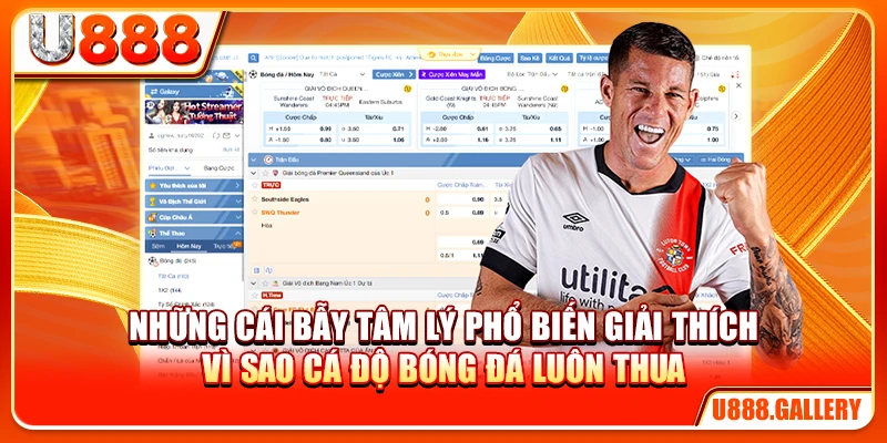 Những cái bẫy tâm lý phổ biến giải thích vì sao cá độ bóng đá luôn thua