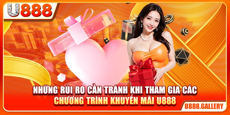 Những rủi ro cần tránh khi tham gia các chương trình khuyến mãi U888