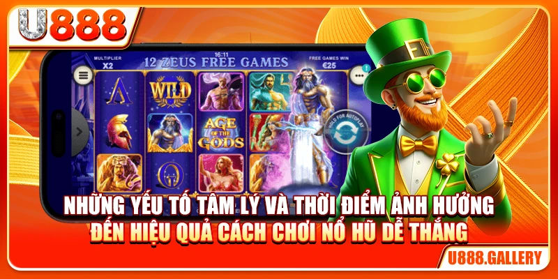 Những yếu tố tâm lý và thời điểm ảnh hưởng đến hiệu quả cách chơi nổ hũ dễ thắng