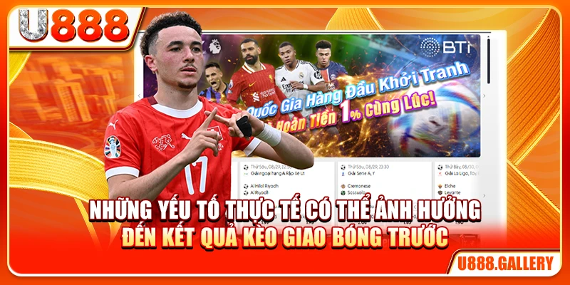 Những yếu tố thực tế có thể ảnh hưởng đến kết quả kèo giao bóng trước