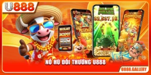Nổ Hũ Đổi Thưởng U888 - Jackpot Khổng Lồ, Quy Đổi Minh Bạch