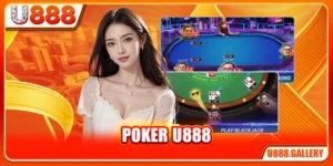 Poker U888 - Game Bài Đậm Tính Tư Duy Chiến Thuật