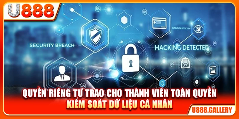 Quyền riêng tư trao cho thành viên toàn quyền kiểm soát dữ liệu cá nhân