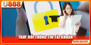 Thay Đổi Thông Tin Tài Khoản U888 - Cập Nhật Đúng Chuẩn