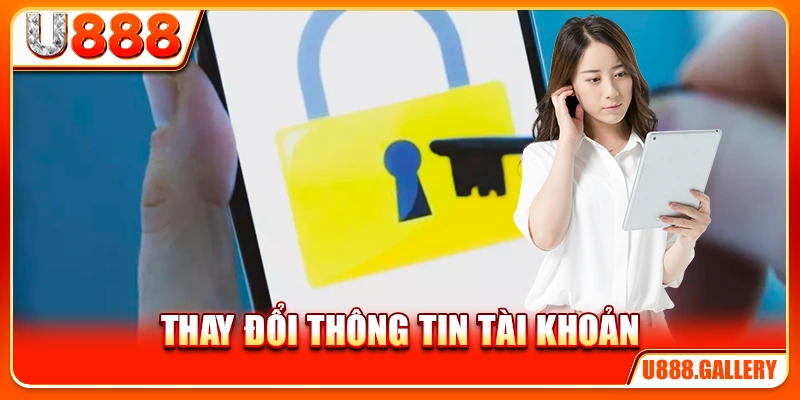 Thay Đổi Thông Tin Tài Khoản U888 - Cập Nhật Đúng Chuẩn