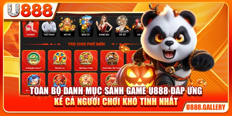 Toàn bộ danh mục sảnh game U888 đáp ứng kể cả người chơi khó tính nhất