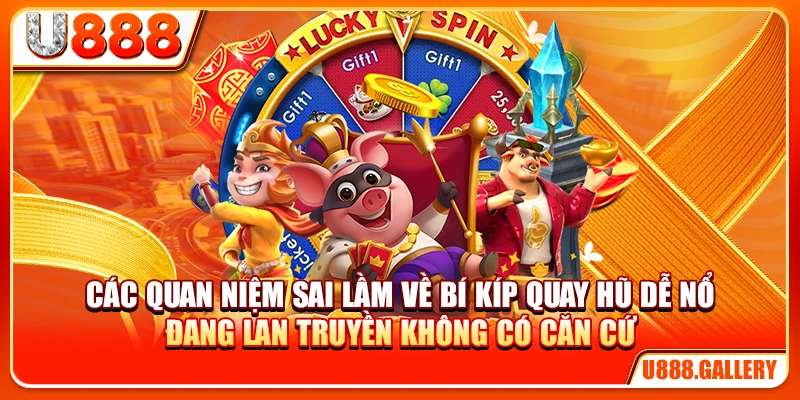 Các quan niệm sai lầm về bí kíp quay hũ dễ nổ đang lan truyền không có căn cứ