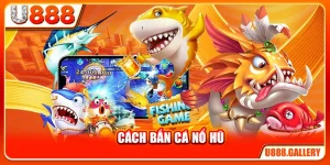 Cách Bắn Cá Nổ Hũ - Bí Quyết Kích Hoạt Jackpot Từ Cao Thủ
