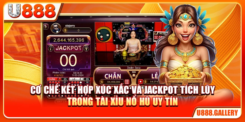 Cơ chế kết hợp xúc xắc và jackpot tích lũy trong tài xỉu nổ hũ uy tín