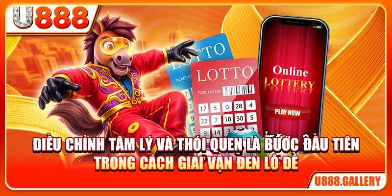 Điều chỉnh tâm lý và thói quen là bước đầu tiên trong cách giải vận đen lô đề