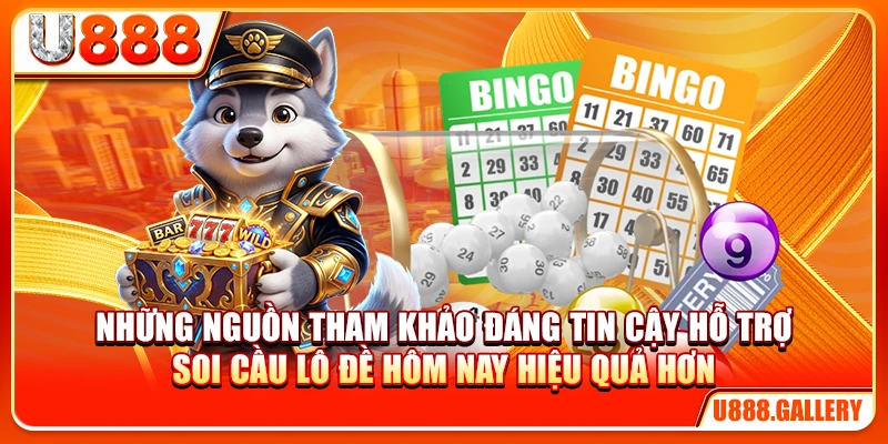 Những nguồn tham khảo đáng tin cậy hỗ trợ soi cầu lô đề hôm nay hiệu quả hơn