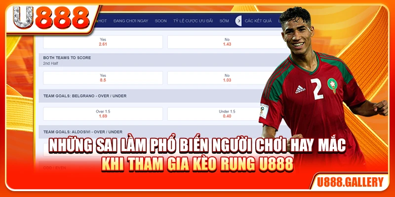 Những sai lầm phổ biến người chơi hay mắc khi tham gia kèo rung U888