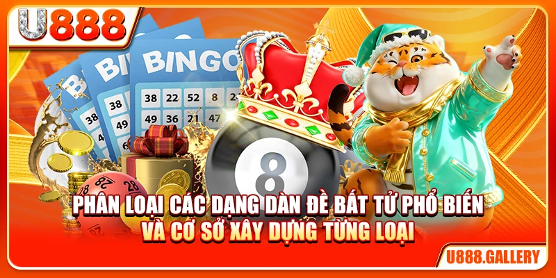 Phân loại các dạng dàn đề bất tử phổ biến và cơ sở xây dựng từng loại