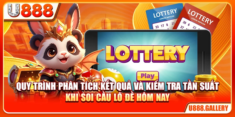 Quy trình phân tích kết quả và kiểm tra tần suất khi soi cầu lô đề hôm nay