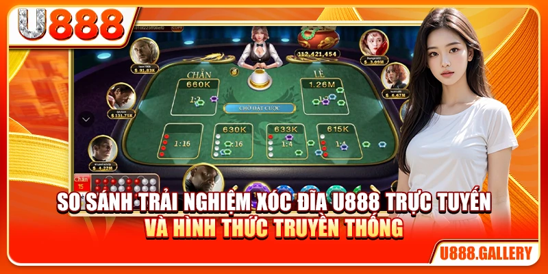 So sánh trải nghiệm xóc đĩa U888 trực tuyến và hình thức truyền thống