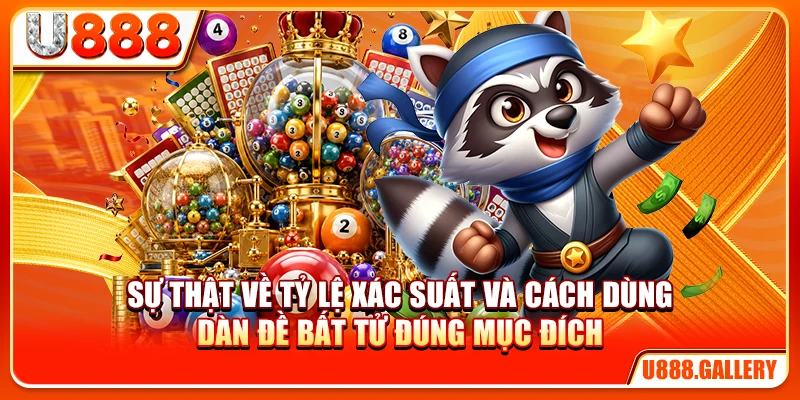Sự thật về tỷ lệ xác suất và cách dùng dàn đề bất tử đúng mục đích