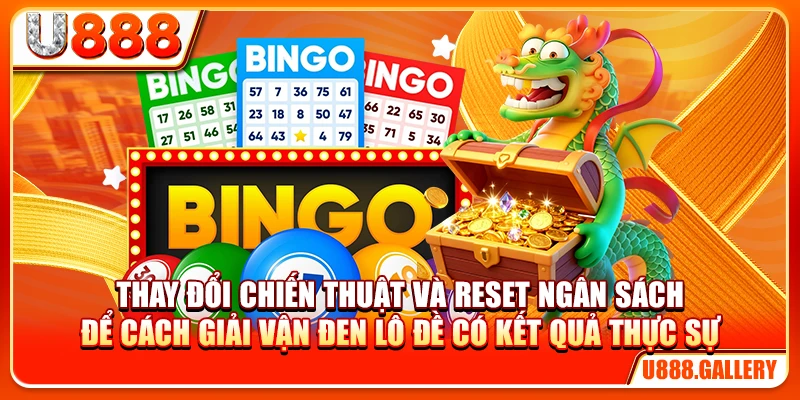 Thay đổi chiến thuật và reset ngân sách để cách giải vận đen lô đề có kết quả thực sự